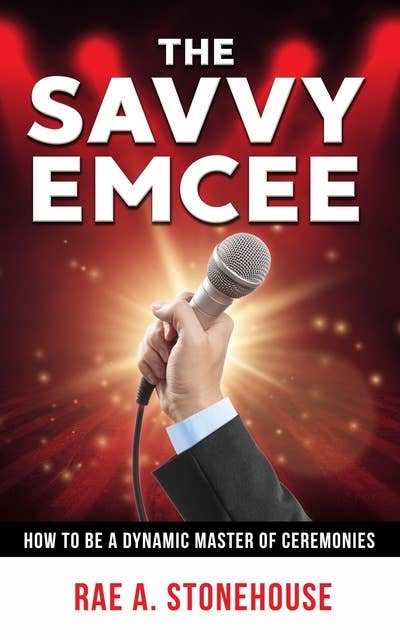 The Savvy Emcee: How to be a Dynamic Master of Ceremonies