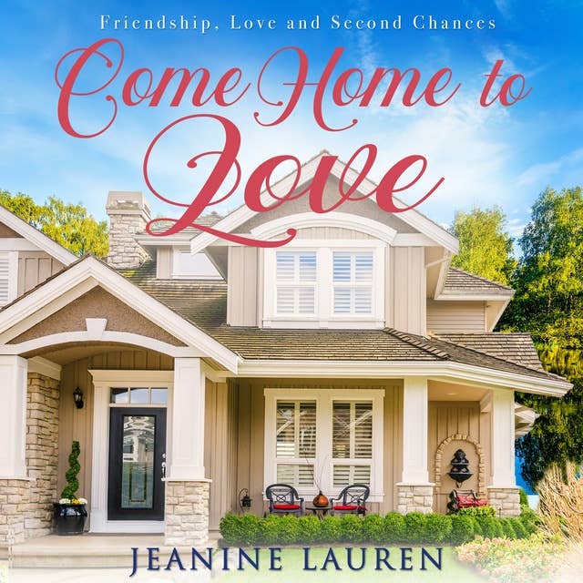 Come Home To Love: Friendship, Love and Second Chances