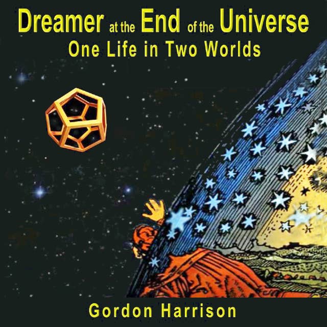 Dreamer at the End of the Universe: One Life in Two Worlds