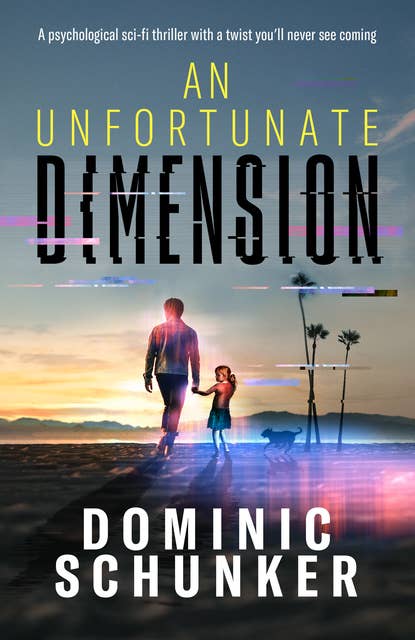 An Unfortunate Dimension: Psychological sci-fi thriller with a twist you’ll never see coming Put some time aside and get ready to turn pages