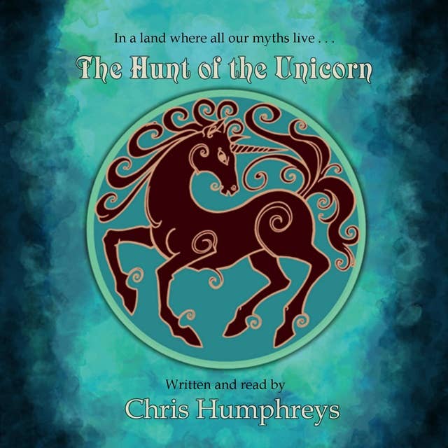The Hunt of the Unicorn: In a land where all our myths live...