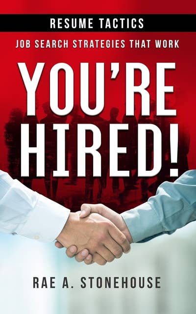 You’re Hired! Resume Tactics Job Search Strategies That Work: Job Search Strategies That Work
