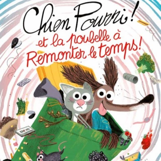 Chien Pourri et la poubelle à remonter le temps ! by Colas Gutman