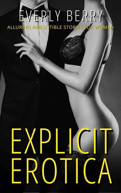 Explicit Erotica: Alluring Irresistible Stories for Women