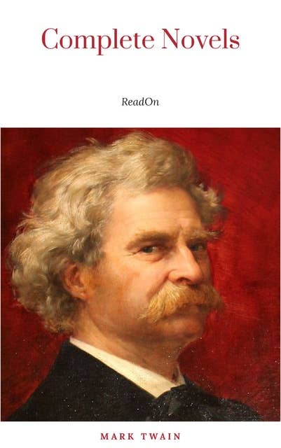 THE COMPLETE NOVELS OF MARK TWAIN AND THE COMPLETE BIOGRAPHY OF MARK TWAIN