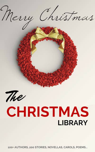 Cover for The Christmas Library: 250+ Essential Christmas Novels, Poems, Carols, Short Stories...by 100+ Authors