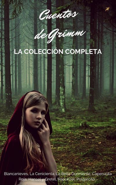 Cuentos De Los Hermanos Grimm (Colección Completa): Blancanieves, La Cenicienta, La Bella Durmiente, Caperucita Roja, Hansel y Gretel, Rapunzel, Pulgarcito...