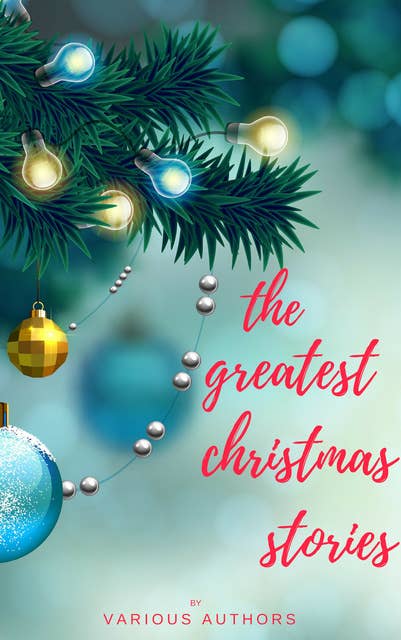 Cover for The Greatest Christmas Stories: 120+ Authors, 250+ Magical Christmas Stories