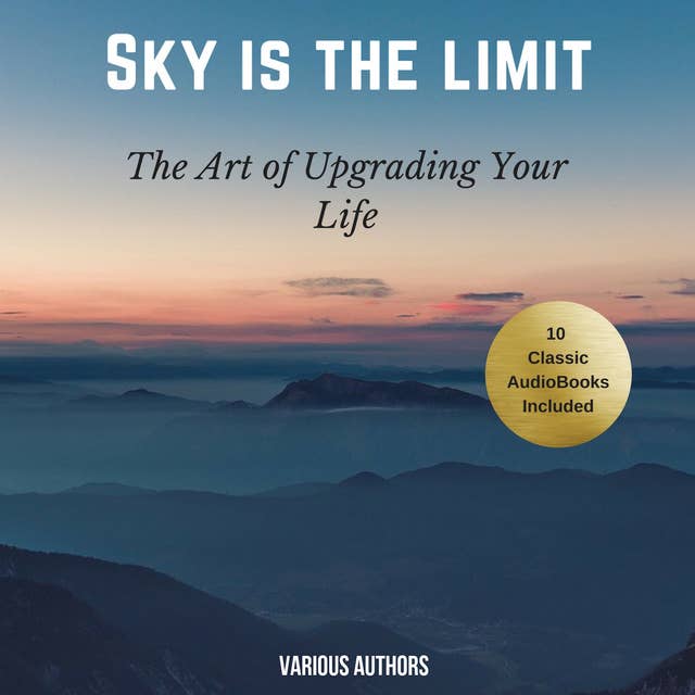 The Sky is the Limit (10 Classic Self-Help Books Collection)