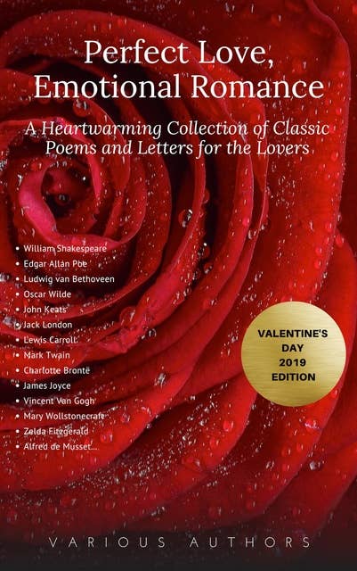 Cover for Perfect Love, Emotional Romance: A Heartwarming Collection of 100 Classic Poems and Letters for the Lovers (Valentine's Day 2019 Edition)