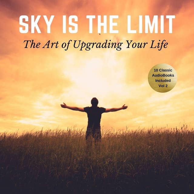 The Sky is the Limit Vol: 2 (10 Classic Self-Help Books Collection)