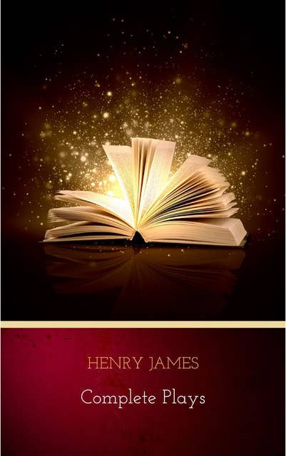 Henry James: Complete Plays