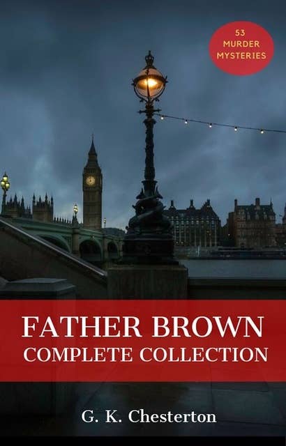 Father Brown: 53 Murder Mysteries: The Scandal of Father Brown, The Donnington Affair & The Mask of Midas…