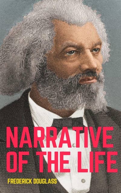 Narrative of the Life of Frederick Douglass: The Original 1845 Edition (The Autobiography Classics Of Frederick Douglass)