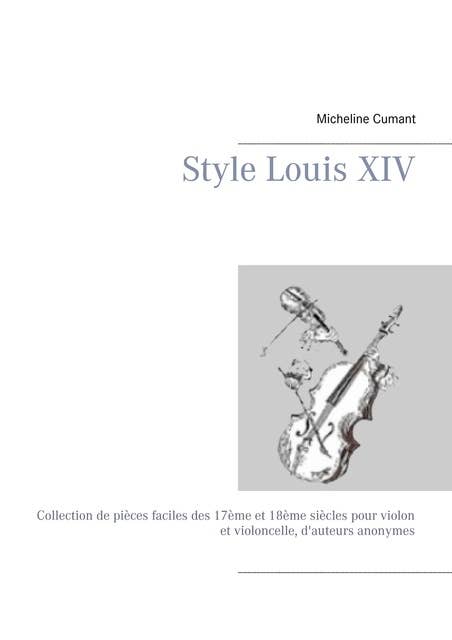 Style Louis XIV: Collection de pièces faciles des 17ème et 18ème siècles pour violon et violoncelle, d'auteurs anonymes
