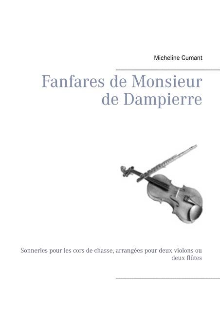 Fanfares de Monsieur de Dampierre: Sonneries pour les cors de chasse, arrangées pour deux violons ou deux flûtes
