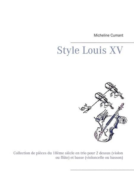 Style Louis XV: Collection de pièces du 18ème siècle en trio pour 2 dessus (violon ou flûte) et basse (violoncelle ou basson)
