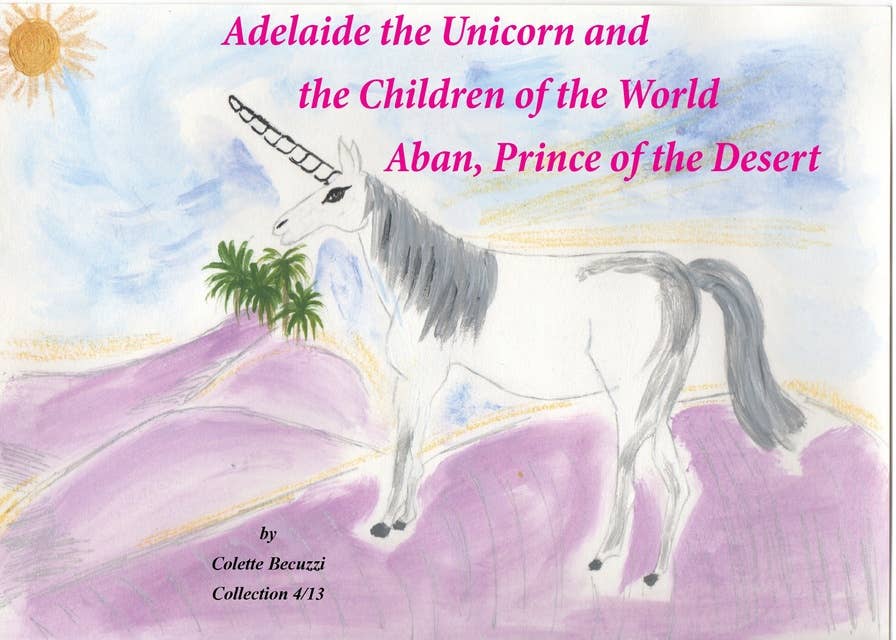 Adelaide the Unicorn and the Children of the World - Aban, Prince of the Desert