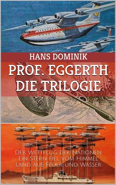 Professor Eggerth - Die Trilogie: Der Wettflug der Nationen / Ein Stern fiel vom Himmel / Land aus Feuer und Wasser