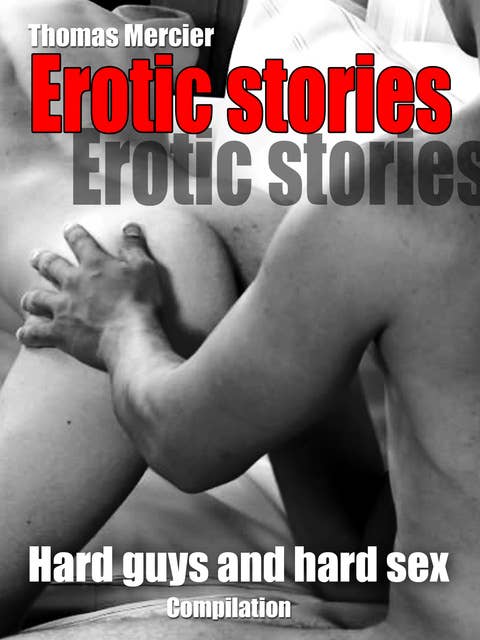 Hard Guys and Hard Sex - A Guy Romance: Guy Stories Uncensored English for Adults