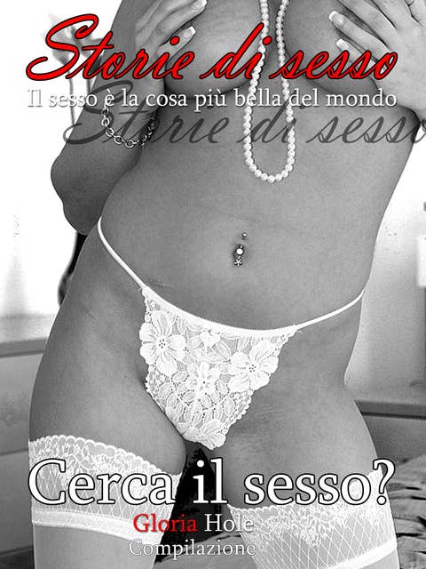 Cerca il sesso? - romanzo erotico: Storie di sesso uncensored italiano erotismo