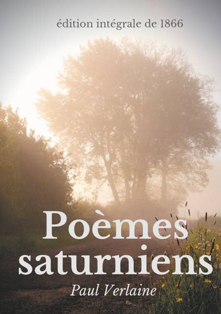 Poèmes saturniens (édition intégrale de 1866): Le premier recueil poétique de Paul Verlaine