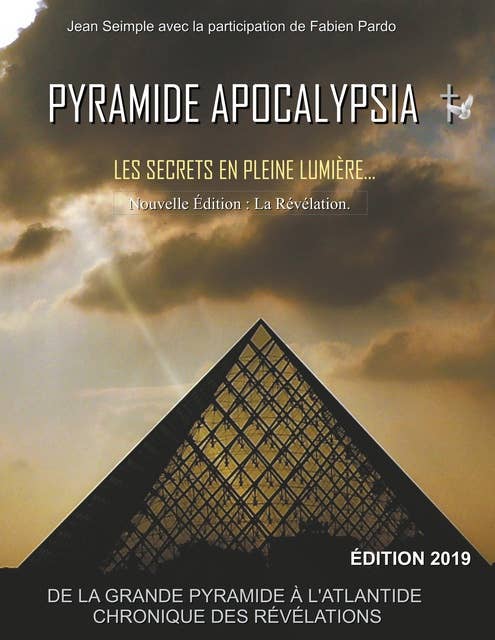 Pyramide Apocalypsia, nouvelle édition: Les Secrets en Pleine Lumière