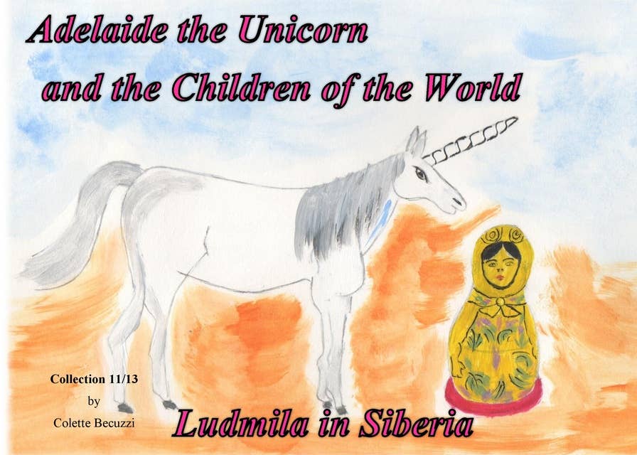 Adelaide the Unicorn and the Children of the World - Ludmila in Siberia: Ludmila in Siberia