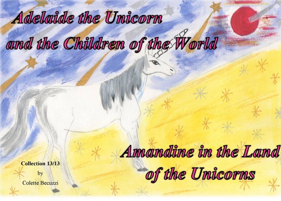 Adelaide the Unicorn and the Children of the World - Amandine in the Land of the Unicorns: Amandine in the Land of the Unicorns