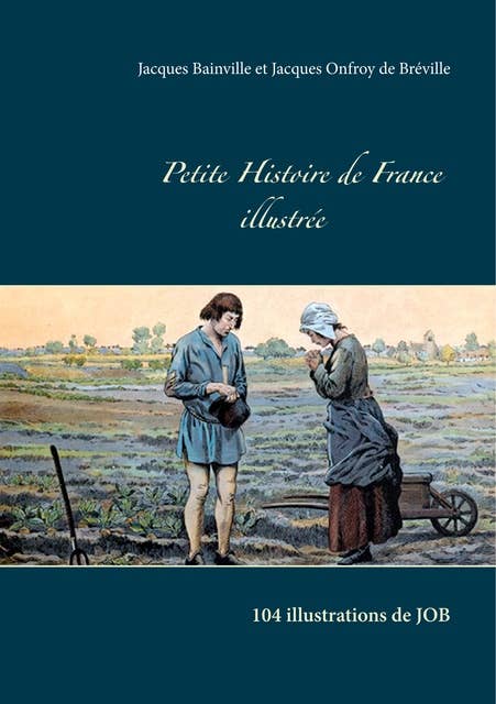 Petite Histoire de France illustrée: 104 illustrations de JOB