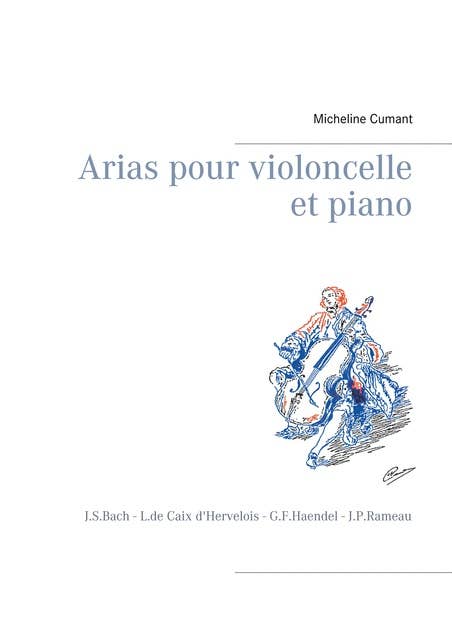 Arias pour violoncelle et piano: J.S.Bach - L.de Caix d'Hervelois - G.F.Haendel - J.P.Rameau