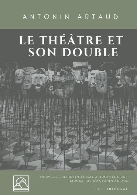 Le Théâtre et son double: Nouvelle édition augmentée d'une biographie d'Antonin Artaud (texte intégral)