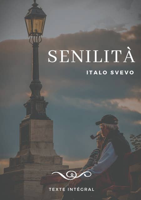 Senilità: Le chef-d'oeuvre d'Italo Svevo (texte intégral de 1898)