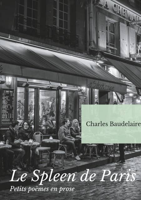 Le Spleen de Paris (Petits poèmes en prose): Un recueil posthume de poésies de Charles Baudelaire