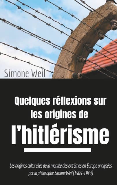 Quelques réflexions sur les origines de l'hitlérisme: Les origines culturelles de la montée des extrêmes en Europe analysées par la philosophe Simone Weil (1909-1943)