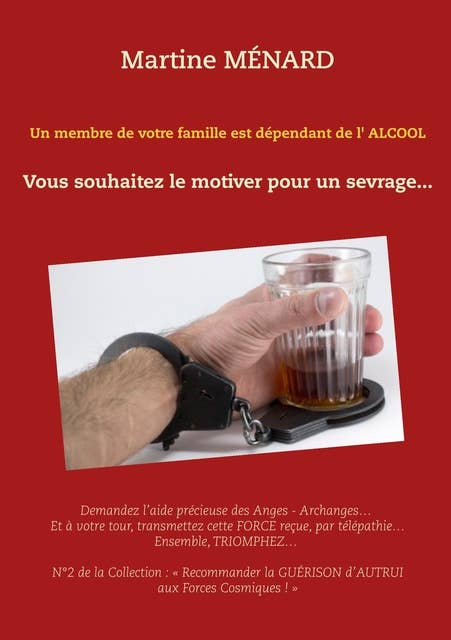 Un membre de votre famille est dépendant de l'alcool...: Vous souhaitez le motiver pour un sevrage...
