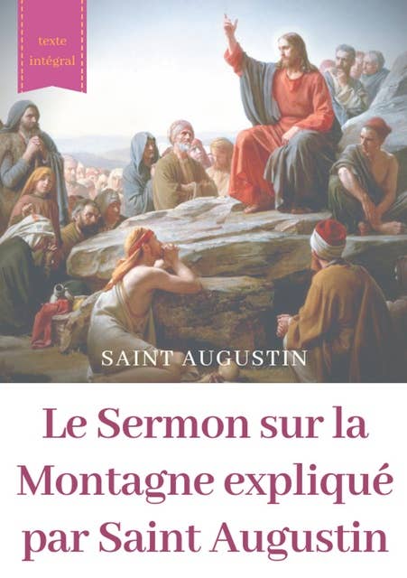 Le Sermon sur la Montagne expliqué par Saint Augustin: guide pratique de lecture et d'interprétation