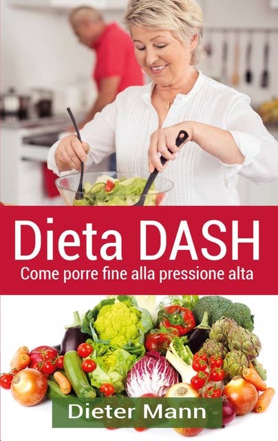 Dieta DASH: Come porre fine  alla pressione alta
