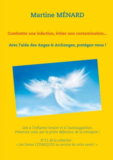 Combattre une infection, éviter une contamination...: Avec l'aide des Anges & Archanges, protègez-vous !