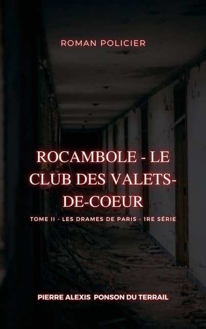 Rocambole - Le Club des Valets-de-coeur: Tome II - Les Drames de Paris - 1re série