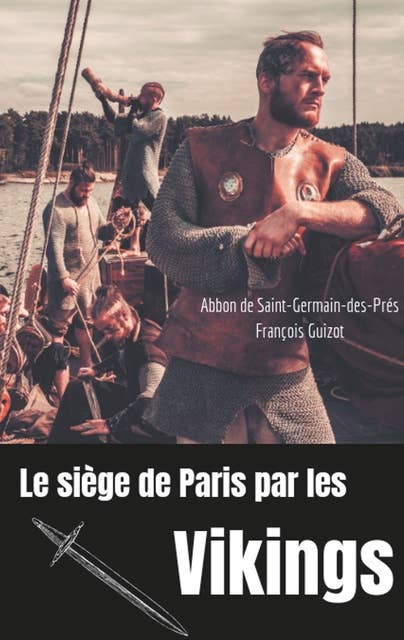 Le siège de Paris par les Vikings (885-887): Des Vikings sur la Seine