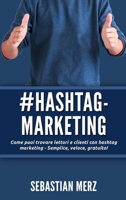 # Hashtag-Marketing: Come puoi trovare lettori e clienti con hashtag marketing - Semplice, veloce, gratuito!