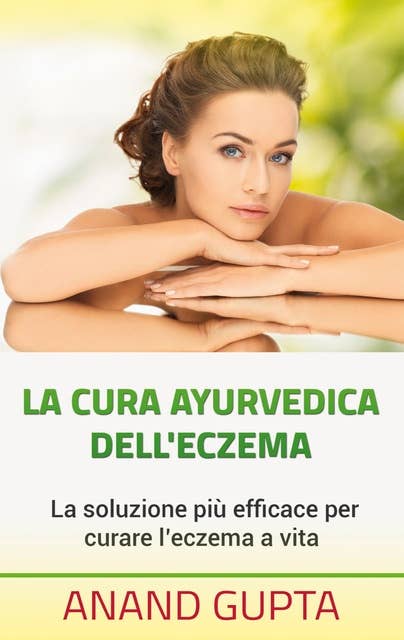 La cura ayurvedica dell'eczema: La soluzione più efficace per curare l'eczema a vita