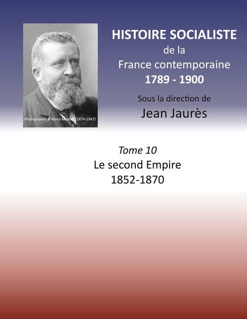 Histoire socialiste de la France contemporaine: Tome X : Le second Empire 1852-1870