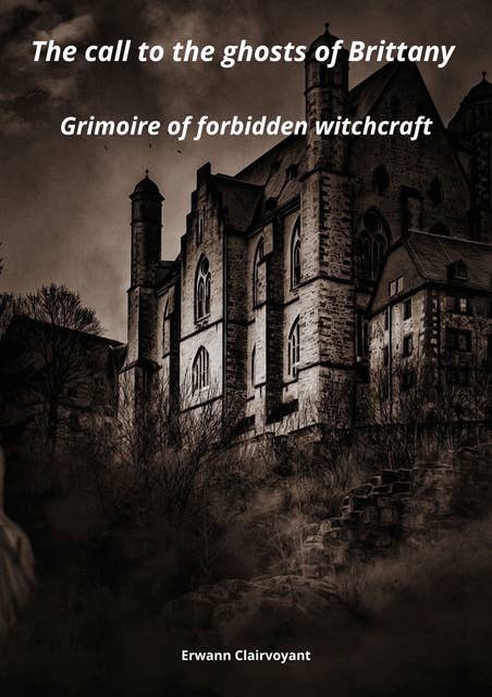 The call to the ghosts of Brittany: Grimoire of forbidden witchcraft