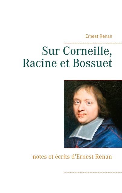 Sur Corneille, Racine et Bossuet: notes et écrits d'Ernest Renan