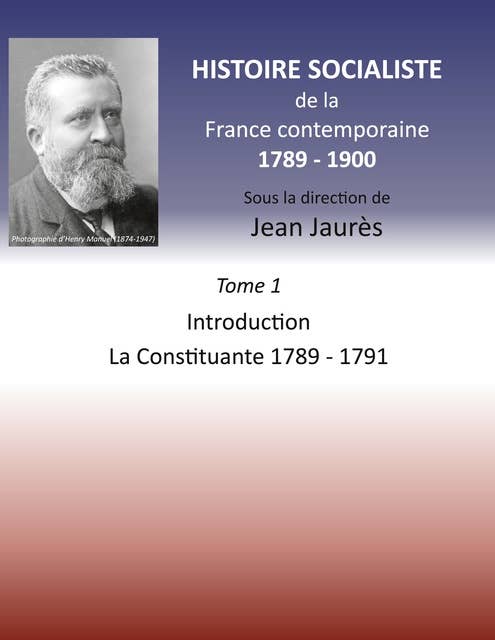 Histoire socialiste de la France contemporaine 1789-1900: Tome 1  Introduction et La Constituante 1789-1791