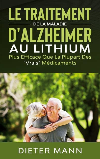 Le Traitement de la Maladie d'Alzheimer au Lithium: Plus Efficace Que La Plupart Des "Vrais" Médicaments