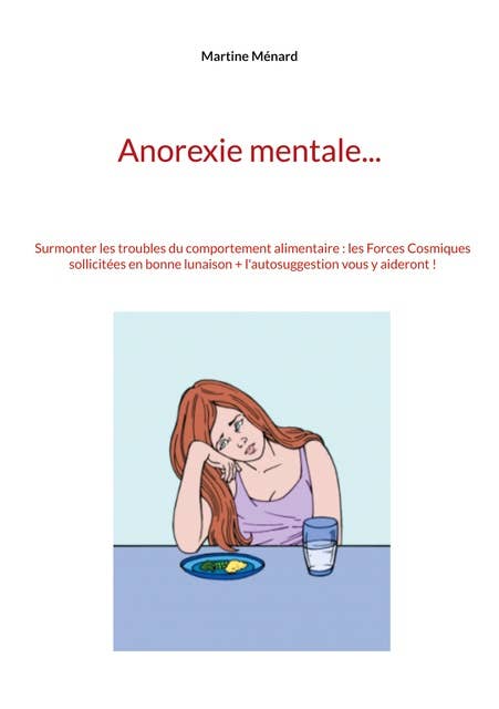 Anorexie mentale...: Surmonter les troubles du comportement alimentaire : les Forces Cosmiques sollicitées en bonne lunaison + l'autosuggestion vous y aideront !