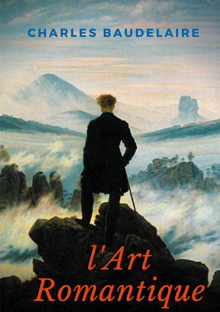 L'Art Romantique: Un livre méconnu de Charles Baudelaire sur la critique artistique du romantisme